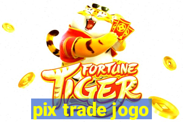 pix trade jogo